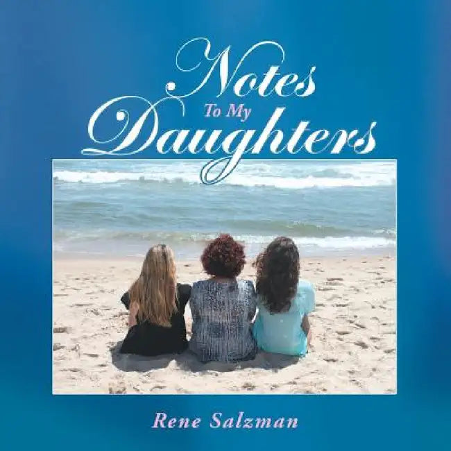 Notes To My Daughters by Rene Salzman