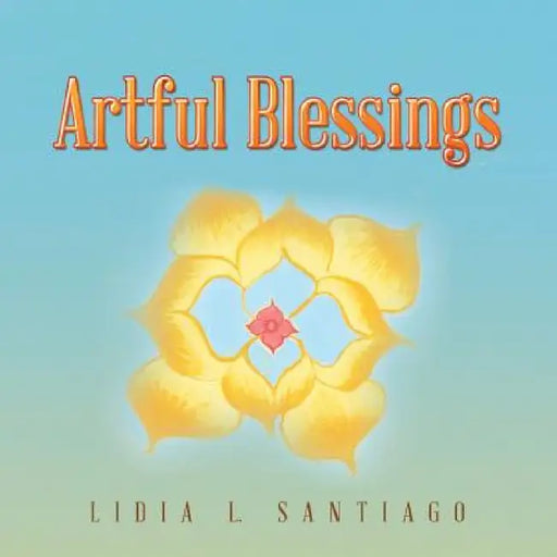 Artful Blessings by Lidia L. Santiago