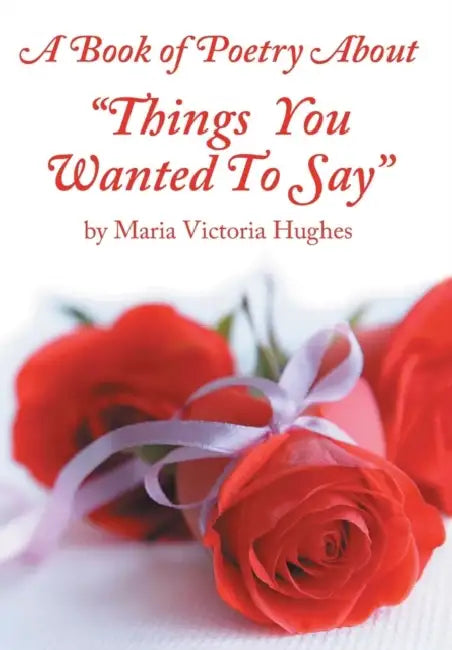 A Book of Poetry About "Things You Wanted to Say" by Maria Victoria Hughes