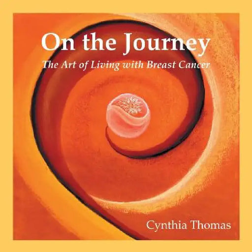 On the Journey: The Art of Living with Breast Cancer by Cynthia Thomas