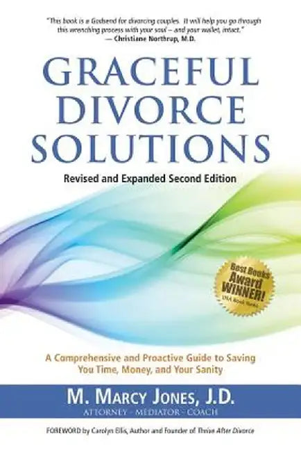 Graceful Divorce Solutions: A Comprehensive and Proactive Guide to Saving You Time, Money, and Your Sanity by M. Marcy Jones J. D.