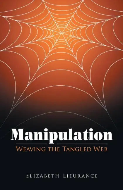 Manipulation: Weaving the Tangled Web by Elizabeth Lieurance