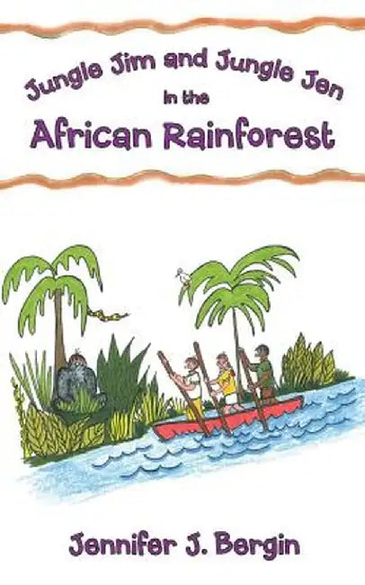 Jungle Jim and Jungle Jen in the African Rainforest by Jennifer J. Bergin