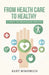 From Health Care to Healthy: A Path to Regaining Health by Kurt Winowich