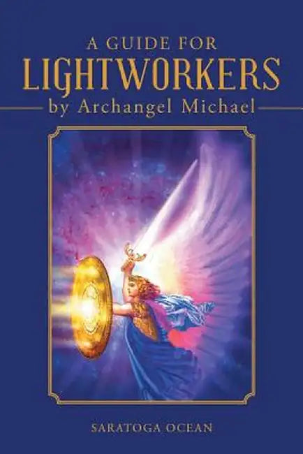 A Guide for Lightworkers by Archangel Michael by Saratoga Ocean