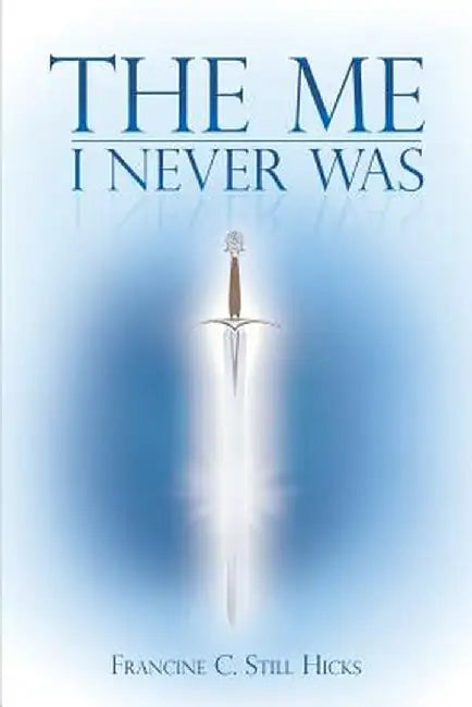 The Me I Never Was by Francine C. Still Hicks