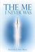 The Me I Never Was by Francine C. Still Hicks