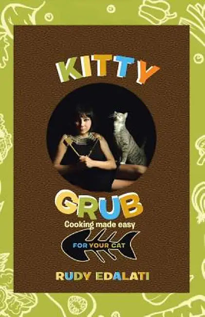 Kitty Grub: Cooking Made Easy for Your Cat by Rudy Edalati