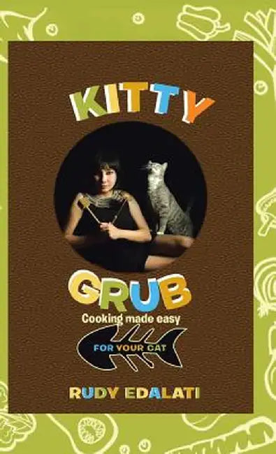 Kitty Grub: Cooking Made Easy for Your Cat by Rudy Edalati