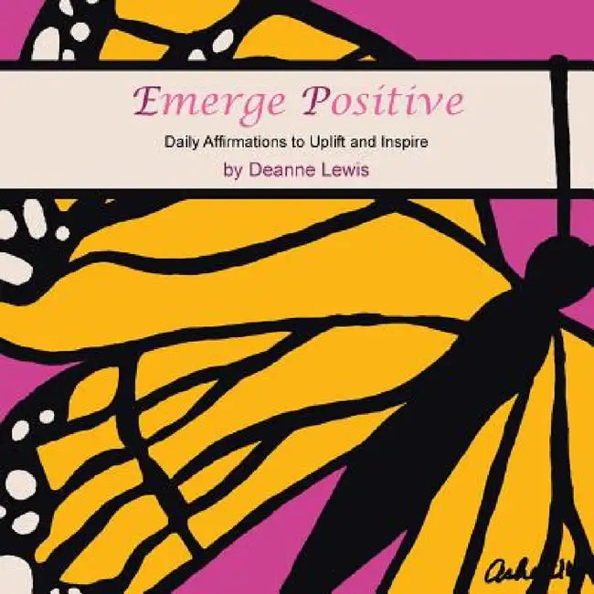 Emerge Positive: Daily Affirmations to Uplift and Inspire by Deanne Lewis