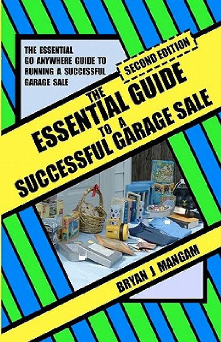 The Essential Guide to a Successful Garage Sale: Second Edition by Bryan J. Mangam