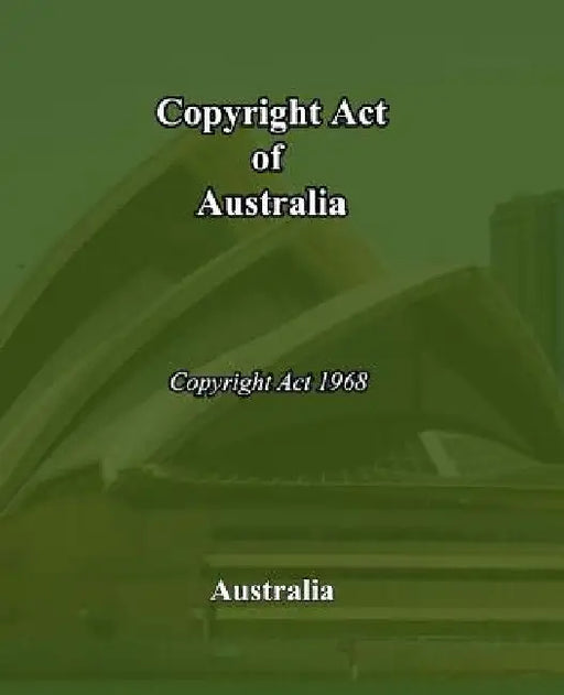Copyright Act of Australia: Copyright Act of 1968 by Australia