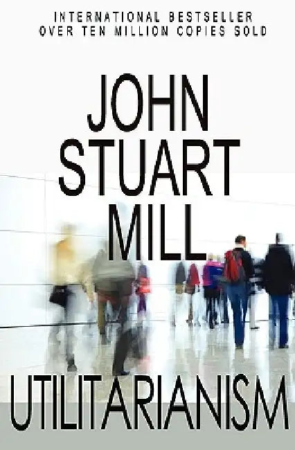 Utilitarianism by John Stuart Mill