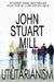Utilitarianism by John Stuart Mill