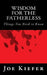 Wisdom for the Fatherless: Things You Need to Know by Joe Kiefer