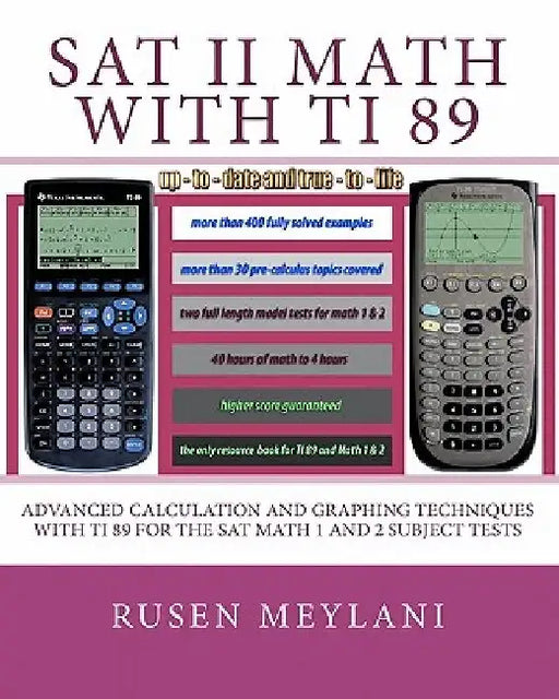 SAT II Math with TI 89: Advanced Caculation and Graphing Techniques with TI 89 for the SAT Math 1 and 2 Subject Tests by Rusen Meylani