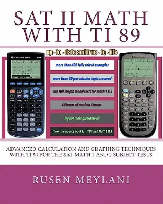 SAT II Math with TI 89: Advanced Caculation and Graphing Techniques with TI 89 for the SAT Math 1 and 2 Subject Tests by Rusen Meylani