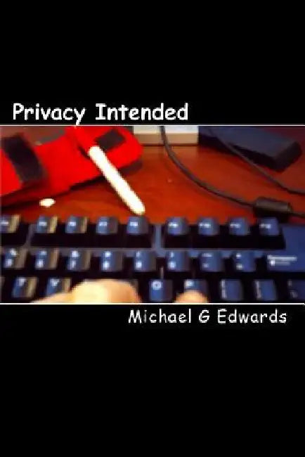 Privacy Intended: Mike Rock & The MySpace Killer by Michael G. Edwards
