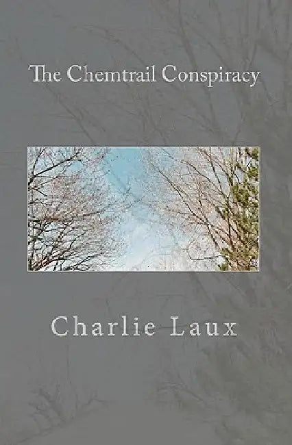 The Chemtrail Conspiracy by Charlie Laux