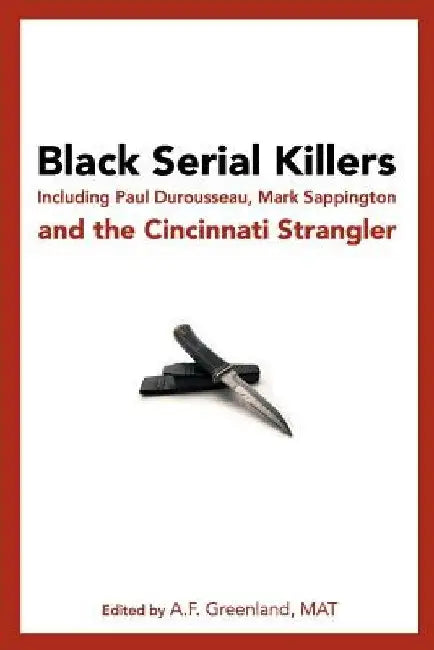 Black Serial Killers: Including Paul Durousseau, Mark Sappington and the Cincinnati Strangler by A. F. Greenland Mat