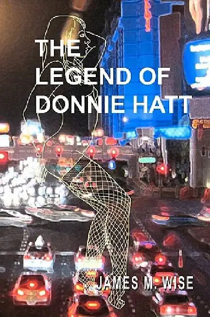 The Legend of Donnie Hatt by James M. Wise