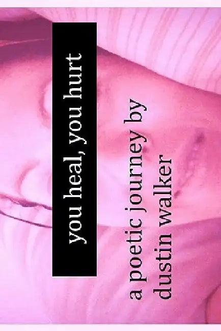 you heal, you hurt by Dustin Walker