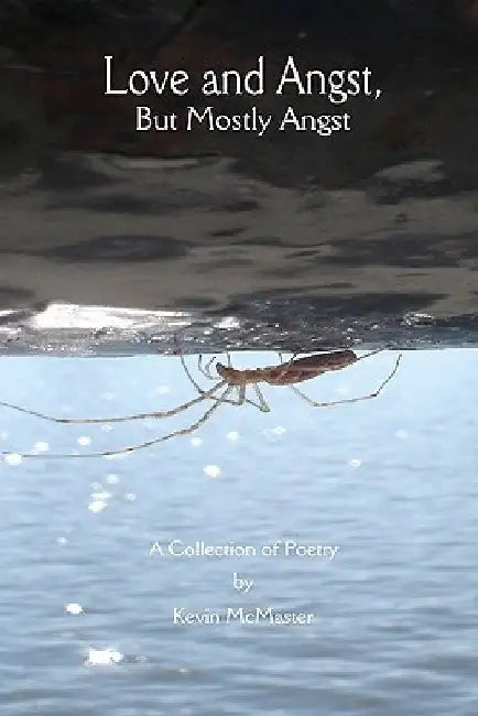 Love and Angst, But Mostly Angst by Kevin McMaster