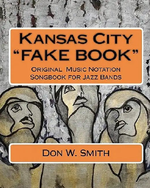 Kansas City "FAKE BOOK": Original Music Notation Songbook for Jazz Bands by Don W. Smith
