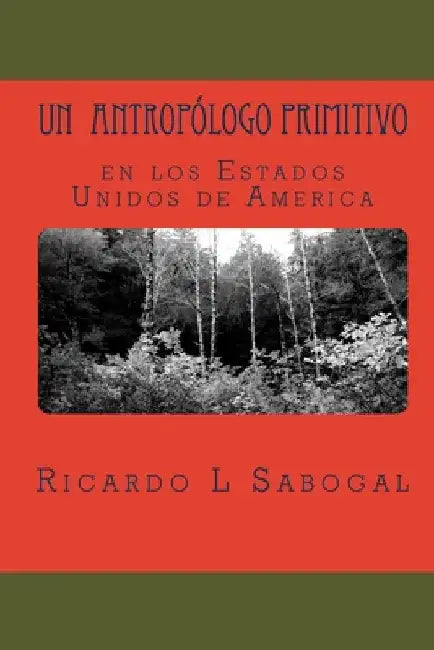Un antropólogo primitivo en los Estados Unidos de América: Choque Cultural by Sabogal Suji, Ricardo Miguel Richard