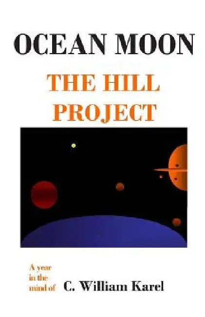 Ocean Moon: The Hill Project by C. William Karel