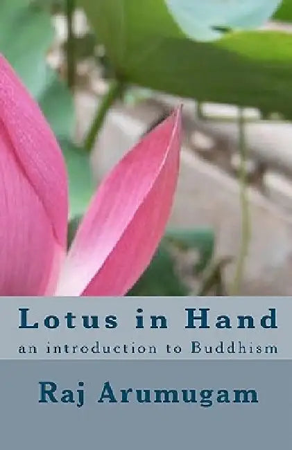 Lotus in Hand: an introduction to Buddhism by Raj Arumugam