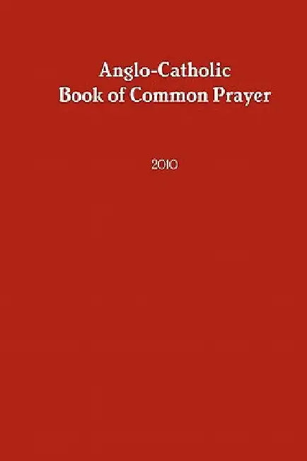 Anglo-Catholic Book of Common Prayer: 2010 by Anglocatholic Archdioc Of the Southwest