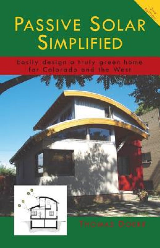 Passive Solar Simplified: Easily design a truly green house for Colorado and the West by Thomas P. Doerr