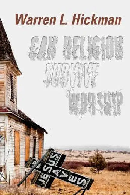 Can Religion Survive Worship by Warren L. Hickman