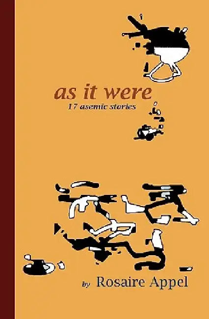 As It Were: 17 asemic stories by Rosaire Appel
