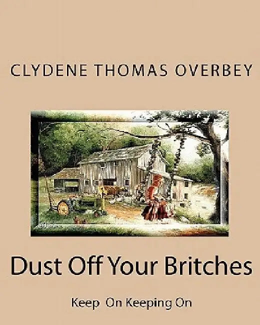 Dust off Your Britches: Keep on Keeping On by Clydene Thomas Overbey