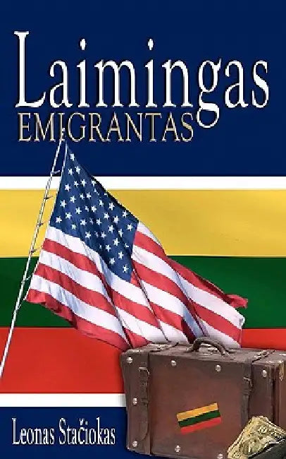 Laimingas Emigrantas by Staciokas, Leonas