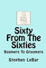 Sixty From The Sixties: Boomers To Groomers by Stephen Lebar