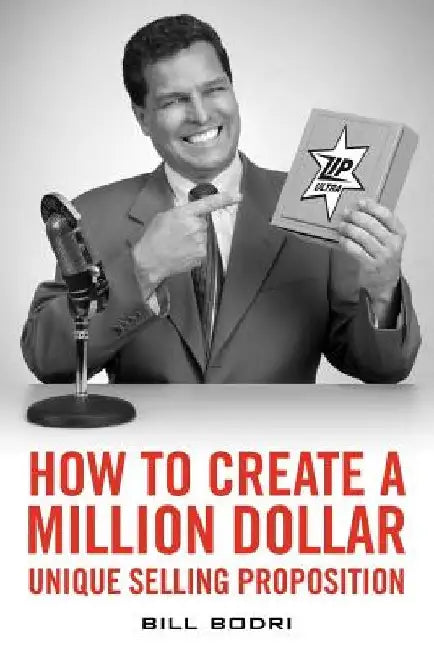 How to Create a Million Dollar Unique Selling Proposition by Bill Bodri