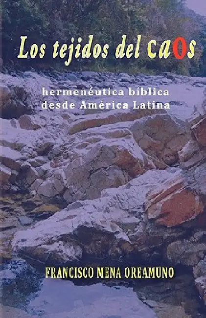 Los tejidos del caos: Hermenéutica bìblica desde América Latina by Oreamuno, Francisco Mena
