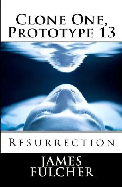 Clone One, Prototype 13: Resurrection by James Fulcher