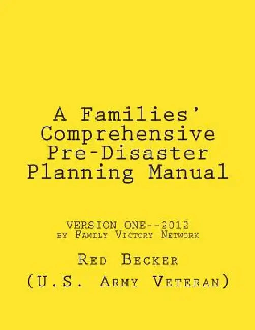 A Families' Comprehensive Pre-Disaster Planning Manual: "Version One" by red Becker