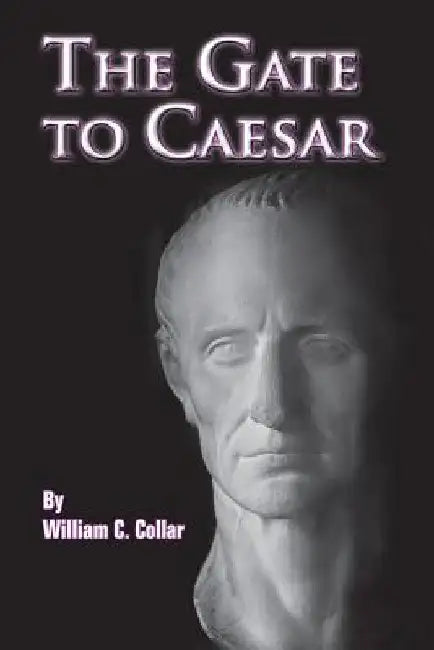 The Gate to Caesar by William C. Collar