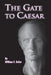 The Gate to Caesar by William C. Collar