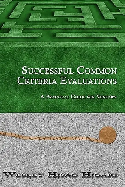Successful Common Criteria Evaluations: A Practical Guide for Vendors by Yukie Higaki