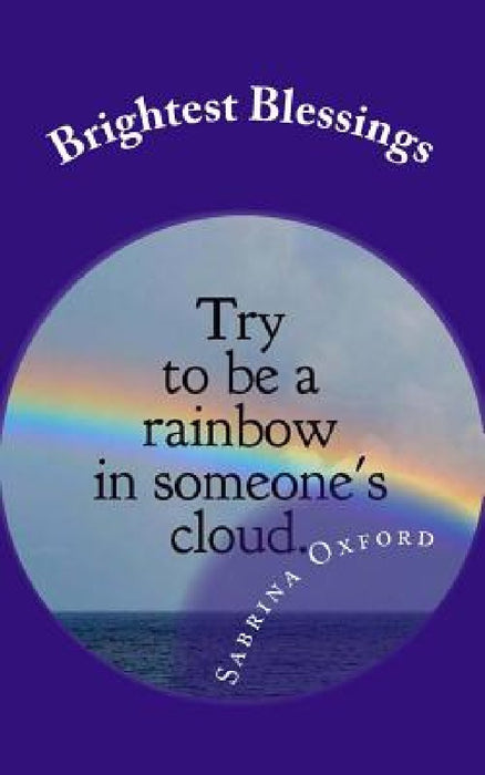 Brightest Blessings: 10 Spiritual Lessons and Many Wonderful People by Sabrina Oxford