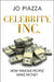 Celebrity, Inc.: How Famous People Make Money by Jo Piazza