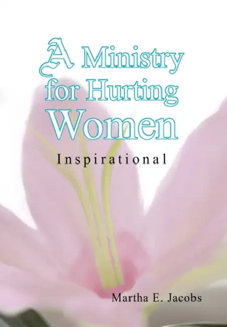 A Ministry for Hurting Women by Martha E. Jacobs