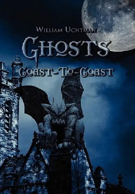 Ghosts Coast-To-Coast by William Uchtman