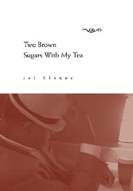 Two Brown Sugars With My Tea by Jai Blaque